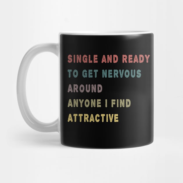 Single And Ready To Get Nervous Around Anyone I Find Attractive by MBRK-Store